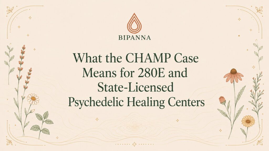 What the CHAMP Case Means for 280E and State-Licensed Psychedelic Healing Centers